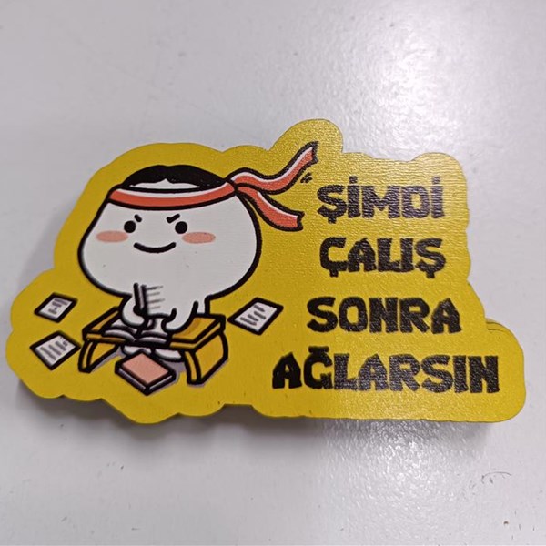 Şİmdi Çalış Sonra Ağlarsın AHşap Magnet